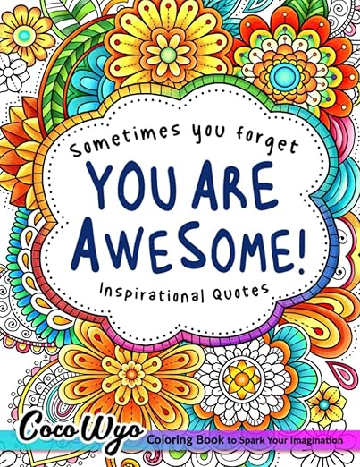You're Awesome: Coloring Book Of Inspirational Quotes To Boost Your Mood and Confidence For Women, Teens & Adults