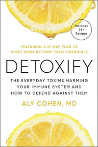 Detoxify: The Everyday Toxins Harming Your Immune System and How to Defend Against Them
