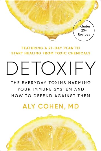Detoxify: The Everyday Toxins Harming Your Immune System and How to Defend Against Them