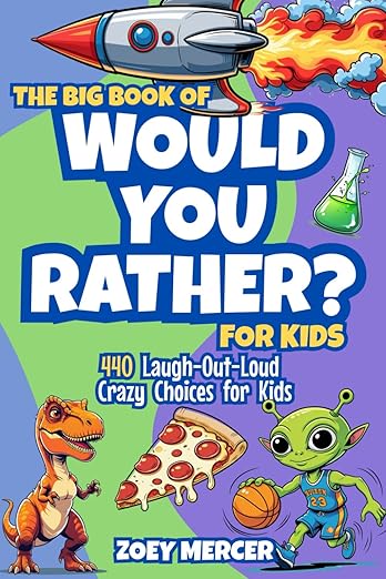 The Big Book of Would You Rather? For Kids: 440 Laugh-Out-Loud Crazy Choices for Kids
