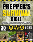 The Prepper's Survival Bible: Your Complete Guide to Surviving Any Crises & Disasters. Bug-In & Bug-Out, Food & Water Prep, Off-Grid Living, Homesteading, Urban Survival, Bushcraft & More!