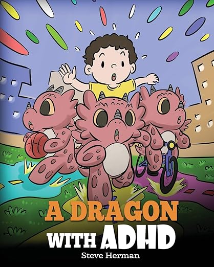 A Dragon With ADHD: A Children's Story About ADHD. A Cute Book to Help Kids Get Organized, Focus, and Succeed. (My Dragon Books)