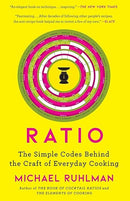 Ratio: The Simple Codes Behind the Craft of Everyday Cooking (Ruhlman's Ratios)