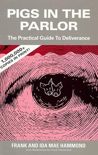 Pigs in the Parlor: A Practical Guide to Deliverance