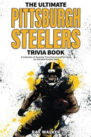 The Ultimate Pittsburgh Steelers Trivia Book: A Collection of Amazing Trivia Quizzes and Fun Facts for Die-Hard Steelers Fans!