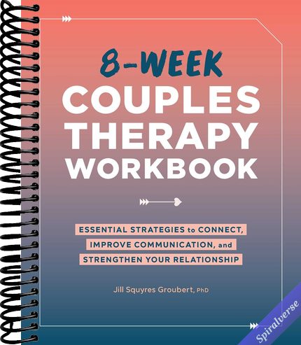 8-Week Couples Therapy Workbook: Essential Strategies to Connect, Improve Communication, and Strengthen Your Relationship