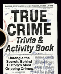 True Crime Trivia & Activity Book: Untangle the Secrets Behind History's Most Gripping Crimes
