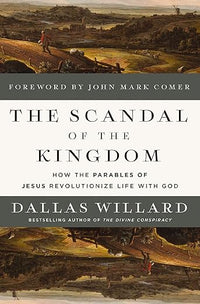 The Scandal of the Kingdom: How the Parables of Jesus Revolutionize Life with God
