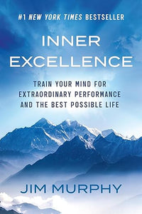 Inner Excellence: Train Your Mind for Extraordinary Performance and the Best Possible Life
