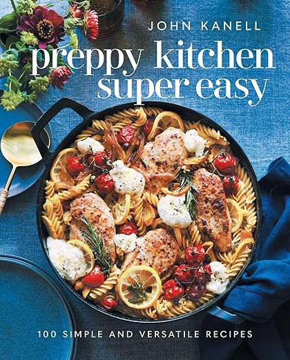 Preppy Kitchen Super Easy: 100 Simple and Versatile Recipes (The Preppy Kitchen Series)