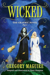 Wicked: The Graphic Novel Part I: A Graphic Novel Adaptation of the Famed Novel about the World of Oz
