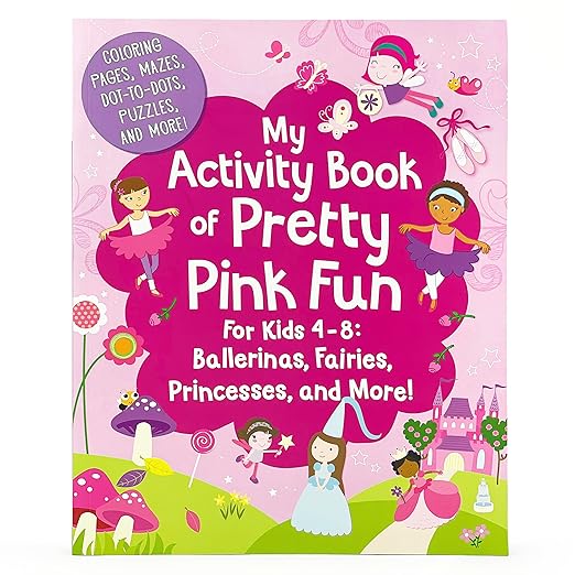 My Activity Book of Pretty Pink Fun for Girls 4-8: Ballerinas, Fairies, Princesses, and More! (Coloring Pages, Mazes, Dot-to-Dots, Puzzles, Stories, and More)