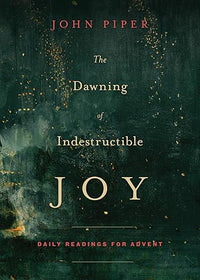 The Dawning of Indestructible Joy: Daily Readings for Advent