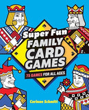 Super Fun Family Card Games: 75 Games for All Ages