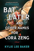 Bat Eater and Other Names for Cora Zeng: A Darkly Funny, Gory, and Ghostly Horror Novel