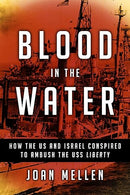 Blood in the Water: How the US and Israel Conspired to Ambush the USS Liberty
