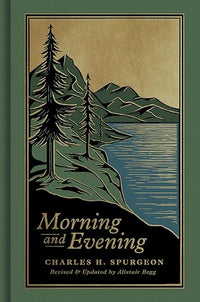Morning and Evening: A New Edition of the Classic Devotional Based on The Holy Bible, English Standard Version