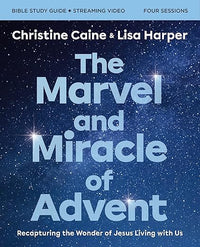 The Marvel and Miracle of Advent Bible Study Guide plus Streaming Video: Recapturing the Wonder of Jesus Living with Us