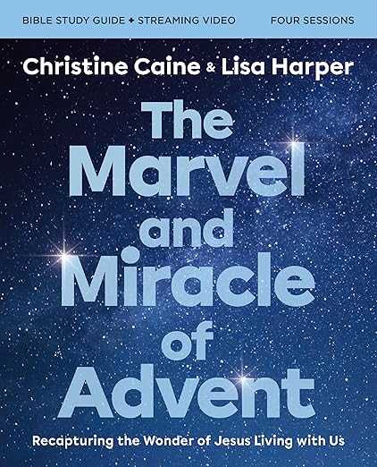 The Marvel and Miracle of Advent Bible Study Guide plus Streaming Video: Recapturing the Wonder of Jesus Living with Us