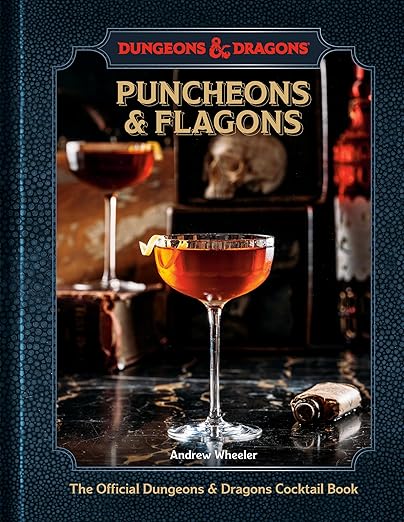 Puncheons and Flagons (Dungeons & Dragons): The Official Dungeons & Dragons Cocktail Book [A Cocktail and Mocktail Recipe Book]