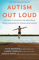 Autism Out Loud: Life with a Child on the Spectrum, from Diagnosis to Young Adulthood