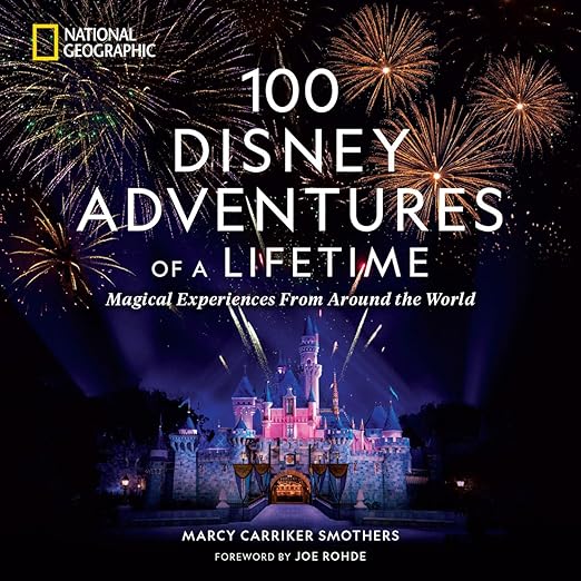 100 Disney Adventures of a Lifetime: Magical Experiences From Around the World (100 of a Lifetime)