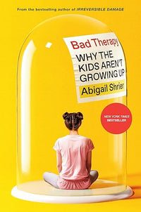 Bad Therapy: Why the Kids Aren't Growing Up