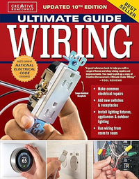 Ultimate Guide Wiring, Updated 10th Edition: Meets Current National Electrical Code Standards (Creative Homeowner) DIY Home Electrical Installations and Repairs - Switches, Outdoor, LED, and More