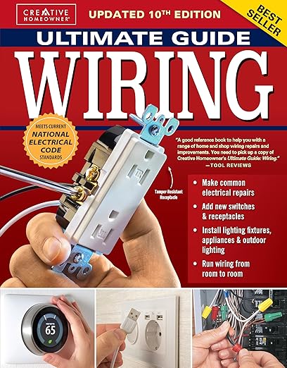 Ultimate Guide Wiring, Updated 10th Edition: Meets Current National Electrical Code Standards (Creative Homeowner) DIY Home Electrical Installations and Repairs - Switches, Outdoor, LED, and More