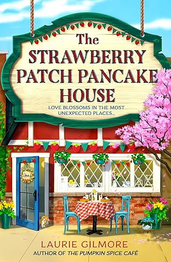 The Strawberry Patch Pancake House: A small-town romance, perfect for fans of forced proximity, found family, and slow-burn romcoms for fall 2025 (Dream Harbor) (Book 4)