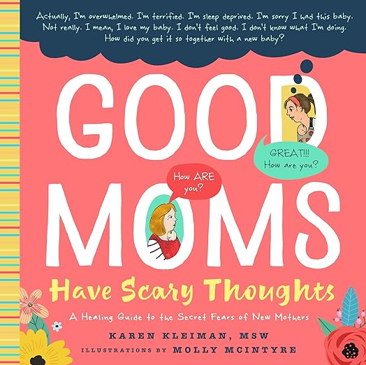 Good Moms Have Scary Thoughts: A Healing Guide to the Secret Fears of New Mothers