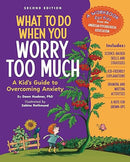 What to Do When You Worry Too Much, 2nd Edition: A Kid's Guide to Overcoming Anxiety (What-to-Do Guides for Kids)