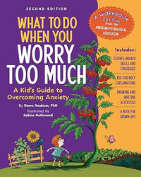 What to Do When You Worry Too Much, 2nd Edition: A Kid's Guide to Overcoming Anxiety (What-to-Do Guides for Kids)