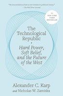 The Technological Republic: Hard Power, Soft Belief, and the Future of the West