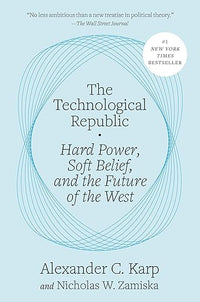 The Technological Republic: Hard Power, Soft Belief, and the Future of the West