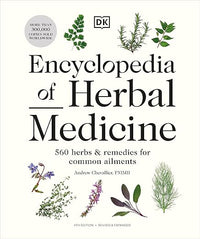 Encyclopedia of Herbal Medicine New Edition: 560 Herbs and Remedies for Common Ailments