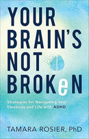 Your Brain's Not Broken: Strategies for Navigating Your Emotions and Life with ADHD―For Neurodivergent Men and Women or Parents of ADHD Children