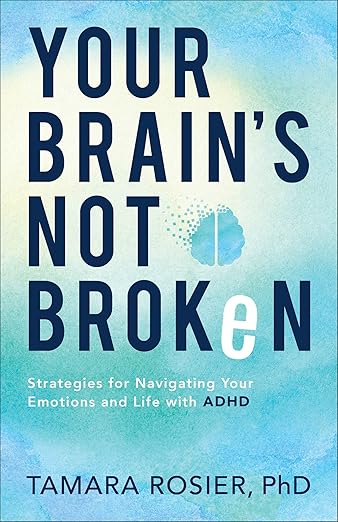 Your Brain's Not Broken: Strategies for Navigating Your Emotions and Life with ADHD―For Neurodivergent Men and Women or Parents of ADHD Children