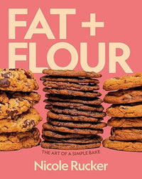 Fat + Flour: The Art of a Simple Bake: A Cookbook