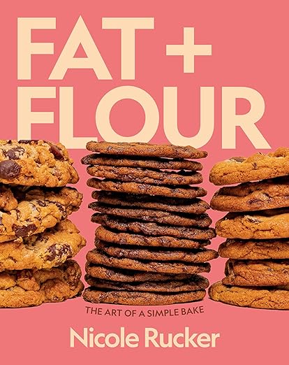 Fat + Flour: The Art of a Simple Bake: A Cookbook