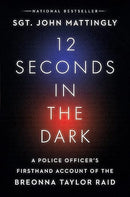 12 Seconds in the Dark: A Police Officer's Firsthand Account of the Breonna Taylor Raid