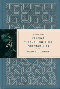 The One Year Praying through the Bible for Your Kids: A Daily Devotional for Parents with 365 Scripture Readings, Reflections, and Prayer Prompts