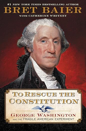 To Rescue the Constitution: George Washington and the Fragile American Experiment (The Presidential Series)