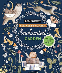Brain Games - Sticker by Number: Enchanted Garden (24 Images to Sticker): Includes 2 Foil Sticker Sheets to Complete Each Image!
