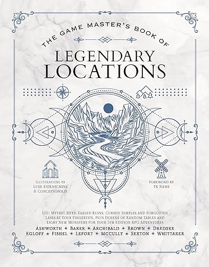 The Game Master's Book of Legendary Locations: 150+ mythic sites, fables ruins, cursed temples and forgotten lairs, plus dozens of random tables, ... RPG adventures (The Game Master Series)