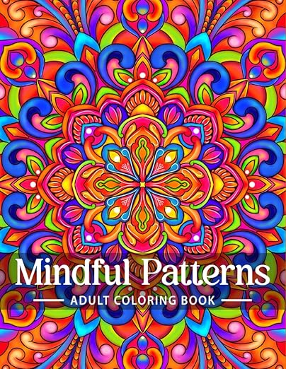 Mindful Patterns Coloring Book for Adults: An Easy and Relieving Amazing Coloring Pages Prints for Stress Relief & Relaxation Drawings by Mandala Style Patterns Decorations to Color