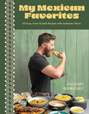My Mexican Favorites: 60 Easy, From-Scratch Recipes with Authentic Flavor