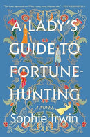 A Lady's Guide to Fortune-Hunting: A Novel