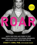 ROAR, Revised Edition: Match Your Food and Fitness to Your Unique Female Physiology for Optimum Performance, Great Health, and a Strong Body for Life
