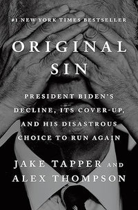 Original Sin: President Biden's Decline, Its Cover-Up, and His Disastrous Choice to Run Again